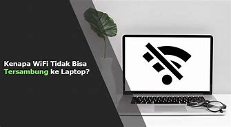 Kenapa Wifi Di Laptop Tidak Bisa Nyambung